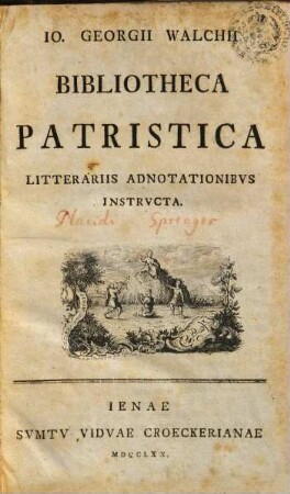 Io. Georgii Walchii Bibliotheca Patristica : Litterariis Adnotationibus Instructa