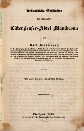 Urkundliche Geschichte der vormaligen Cisterzienser-Abtei Maulbronn : Mit e. Regesten enth. Beil.