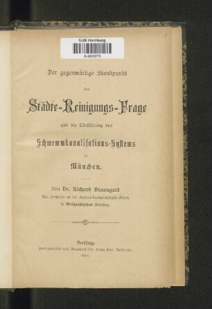 Der gegenwärtige Standpunkt der Städte-Reinigungs-Frage und die Einführung des Schwemmkanalisations-Systems in München