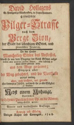 David Hollazens Ev. Predigers zu Günthersberg, in Hinter-Pommern, gebahnte Pilger-Strasse nach dem Berge Zion, der Stadt des lebendigen Gottes, und himmlischen Jerusalem : ... Nebst einem Anhange, darinnen die Lehrart Pauli in seiner Ep. an die Römer, vorgestellt wird