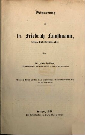 Erinnerung an Dr. Friedrich Kunstmann, königl. Universitätsprofessor : Von Dr. Ludwig Rockinger. (Besonderer Abdruck aus dem XXX. Jahresberichte des historischen Vereines von und für Oberbayern.)