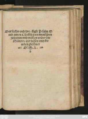 Der sechs vnd dreyssigst Psalm Da=||uid. ainen Christlichen menschen || zuleeren vnd trösten wider die||Müterey der bösen vnd fre||uelen gleiszner || D:M.L.||
