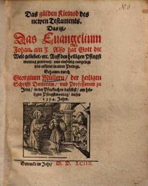 Das gülden Kleinod des newen Testaments d. i. das Evangelium Joh. 3. ... auff den h. Pfingstmontag ...