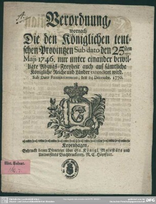 Verordnung, wornach Die den Königlichen teutschen Provintzen Sub dato den 25sten Miji 1746. nur unter einander bewilligte Abzugs-Freyheit auch auf sämtliche Königliche Reiche und Länder extendirt wird : Sub Dato Friderichsberg, den 24 Decembr. 1770.
