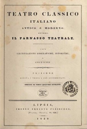 Teatro classico italiano antico e moderno : ovvero: Il Parnasso teatrale ; con illustrazioni biografiche, istoriche, e critiche ; ornata di 24 ritratti