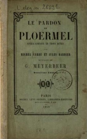 Le pardon de Ploërmel : Opéra-comique en 3 actes par Michel Carré et Jules Barbier. Musique de G[iacomo] Meyerbeer