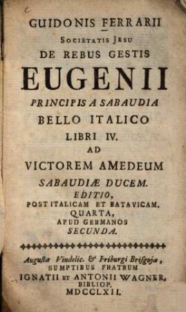 De rebus gestis Eugenii principis a Sabaudia bello Italico : libri IV. ; Ad victorem amedeum sabaudiae ducem