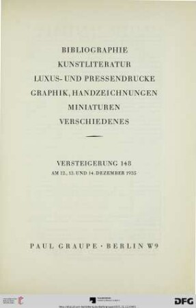 Nr. 148: Auktion / Paul Graupe, Antiquariat: Bibliographie, Kunstliteratur, Luxus- und Pressendrucke, Graphik, Handzeichnungen, Miniaturen, Verschiedenes : Versteigerung ... am 12., 13. und 14. Dezember 1935