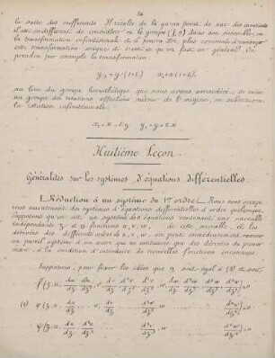 Troisième Partie. Èquations d'ordre supérieur. Systéme d'équations différentielles. Huitième - leçon treizième. Généralités sur les systèmes d'équations différentielles. Réduction à un système du premier ordre, une équation unique, linéaire aux dérivées partielles du premier ordre ... Intégration d'une équation différentielle d'ordre supérieur ... Èquations linéaires sans second membre ... Equation linéaire sans second membre à coefficients constants. Èquation caractéristique ...Èquation linéaire non homogène. Cas où on connait une solution particulière ... Systèmes d'équations linéaires. Réduciton à un système du premier ordre, sans seconds membres ...