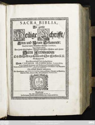 Sacra Biblia, Das ist: Die gantze Heilige Schrifft Alten und Neuen Testaments : Nach der letzten Römischen Sixtiner Edition, Aus gnädigstem Befehl des Hoch-Würdigsten, Durchleuchtigsten Fürsten und Herrn, Herrn Ferdinanden, Ertz-Bischoffen zu Cölln und Chur-Fürsten [et]c. [et]c.