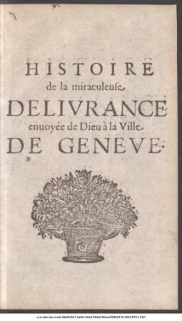 Histoire de la miraculeuse Delivrance enuoyée de Dieu à la Ville De Geneve.