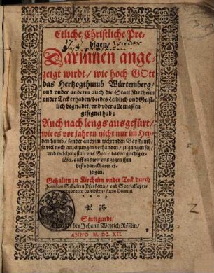 Etliche Christliche Predigen : Darinnen angezeigt wirdt, wie hoch Gott das Hertzogthumb Würtemberg, und under anderm auch die Statt Kircheim under Teck erhaben ...