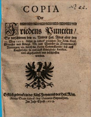 Copia der Friedens Puncten, So ... zu Lübeck zwischen Ihr Röm.Ka ys. Mayestet zu Dennemarck ... beschlossen worden