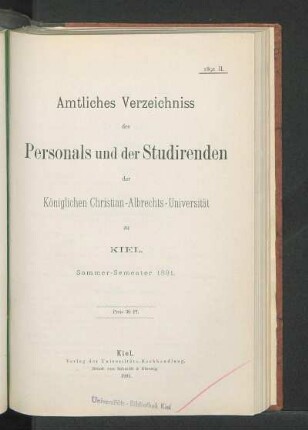 SS 1891: Amtliches Verzeichniss des Personals und der Studirenden der Königlichen Christian-Albrechts-Universität zu Kiel. Sommer-Semester 1891.
