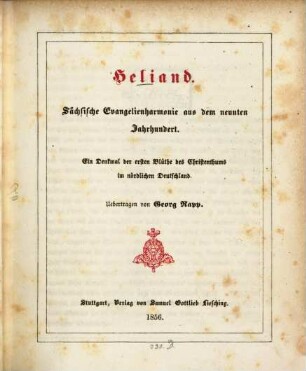 Heliand : sächsische Evangelienharmonie aus dem neunten Jahrhundert ; ein Denkmal der ersten Blüthe des Christenthums im nördlichen Deutschland