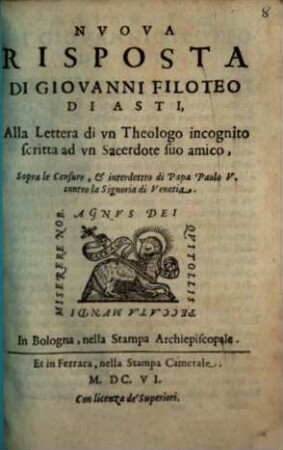 Nuova risposta di giovanni Filoteo di Asti alla lettera di un theologo incognito scritta ad un sacerdote suo amico sopra le censure, et interdetto di Papa Paolo V. contro la Signoria di Venezia
