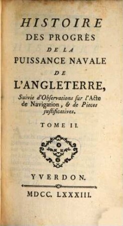 Histoire Des Progrès De La Puissance Navale De L'Angleterre : Suivie d'Observations sur l'Acte de Navigation, & de Pieces justificatives, 2