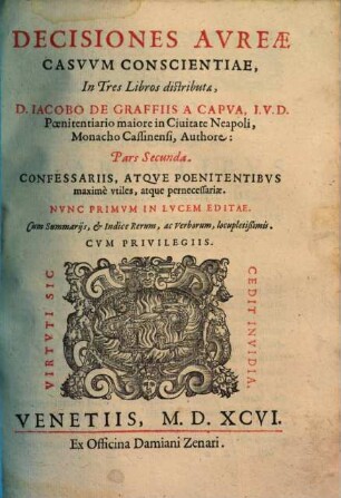 Decisiones Avreae Casvvm Conscientiae : Confessariis, Atqve Poenitentibvs maximè vtiles, ac pernecessariae. Cum Svmmarijs, Et Indice Rerum, ac Verborum, locvpletissimis, 2. In Tres Libros distributae