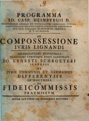 Programma Io. Casp. Heimbvrgii ... De Compossessione Ivris Lignandi : dissertationi inaugurali ... Io. Ernesti Schroeteri ... De iuris communis et Germanici differentiis in doctrina de fideicommissis praemissum