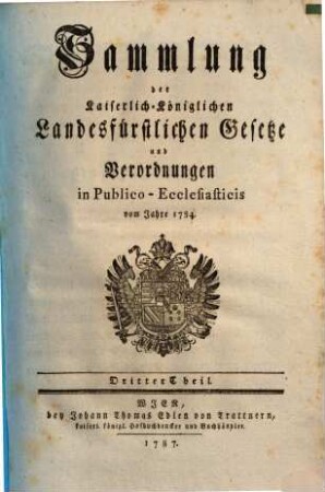 Sammlung der kaiserlich-königlichen landesfürstlichen Gesetze und Verordnungen in publico-ecclesiasticis : vom Jahre .., 3. 1784 (1787)