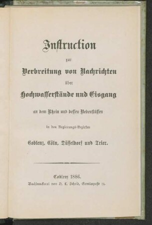 Instruction zur Verbreitung von Nachrichten über Hochwasserstände und Eisgang an dem Rhein und dessen Nebenflüssen in den Regierungsbezirken Coblenz, Cöln, Düsseldorf und Trier