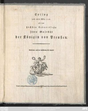 Epilog zum 10ten März 1793, als dem höchsten Geburtsfeste Jhro Majestät der Königin von Preussen : Gesprochen nach der Aufführung des Hamlet