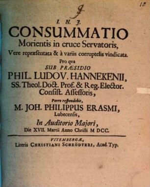 Consummatio morientis in cruce Servatoris, vere repraesentata & a variis corruptelis vindicata