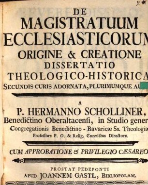 De Magistratuum Ecclesiasticorum Origine & Creatione Dissertatio Theologico-Historica