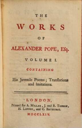 The works of A. Pope, Esq. : in six volumes, complete, With his last corrections, additions, and improvements, as they were delivered to the editor, a little before his death. 1
