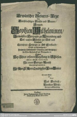 Die erwünschte Geburts-Feyer der ... Sophien Wilhelminen, verm. Herzogin zu Würtemberg ..., suchten bey ihrer ersten Begehung in Schlesien ... mit einem eyfrigen Wunsch ... anzunehmen ...