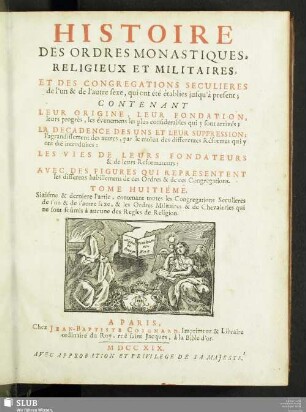 8: Sixième & dernière Partie, contenant toutes les Congrégations Séculières ... & les Ordres Militaires & de Chevaleries qui ne sont soûmis à aucune des Règles de Religion