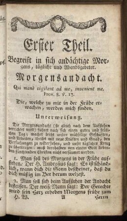 Erster Theil. Begreifet in sich andächtige Morgens, tägliche und Abendsgebeter.