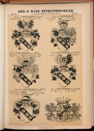 Taf. 61. Barone v. Vietinghoff. (Esthland) Russ. Bestät. als Frhr. 1855. 17.X. - Barone v. Vietinghoff. imm. in Öesel in Livland. No. 33. No. 388. - Barone v. Vietinghoff, gen. Scheel. (Livl. imm.) als Barone anerk. 1849. No. 27. best. 7.XII.1854. - Barone Vietinghoff, gen. Scheel. (nach Klingspor.). - Barone v. Vietinghoff, gen. Scheel. imm. in Kurl. Kl. I. 17.X.1620 No. 9. v. 18.V.1834. - Baron Vietinghoff gen. Scheel. † Dän. Frh. 12.III.1680
