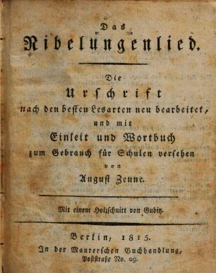 Das Nibelungenlied : die Urschrift nach den besten Lesarten neu bearbeitet und mit Einleit[!] und Wortbuch zum Gebrauch für Schulen versehen