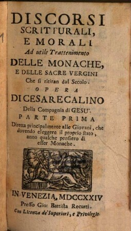 Discorsi Scritturali, E Morali : Ad utile Trattenimento Delle Monache, E Delle Sacre Vergini Che si ritiran dal Secolo, 1. Diretta principalmente alle Giovani, che dovendo eleggere il proprio stato, anno qualche pensiero di esser Monache