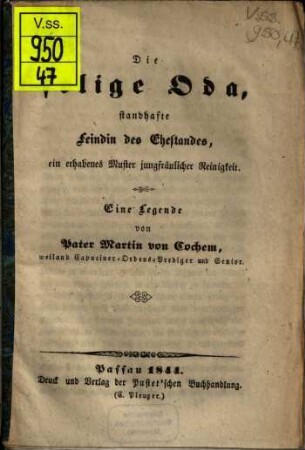 Die selige Oda, standhafte Feindin des Ehestandes, ein erhabenes Muster jungfräulicher Reinigkeit : eine Legende