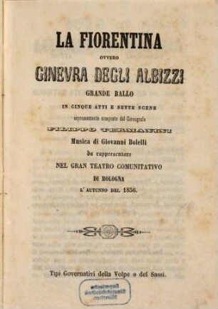 La Fiorentina ovvero Ginevra degli Albizzi : grande ballo in cinque atti e sette scene ; da rappresentare nel Gran Teatro Comunitativo di Bologna l'autunno del 1856