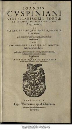 Joannis Cuspiniani ... De Caesaribus Atque Impp. Romanis Opus insigne : Ab innumeris, quibus antea scatebat, mendis vindicatum.