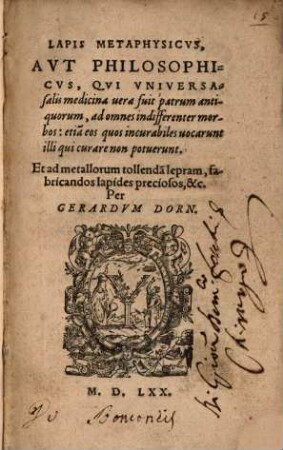 Lapis Metaphysicus, Aut Philosophicus : Qui Universalis medicina vera fuit patrum antiquorum, ad omnes indifferenter morbis: etia[m] eos quos incurabiles vocarunt illi qui curare non potuerunt ; Et ad metallorum tollenda[m] lepram, fabricandos lapides preciosos, &c.