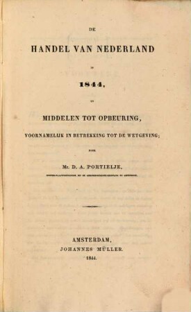 De Handel van Nederland in 1844 en middelen tot opbeuring : voornamelijk in betrekking tot de wetgeving