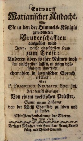 Entwurff Marianischer Andacht : Wie Sie in den der Himmels-Königin gewidmeten Bruderschafften ausgeübet wird ...