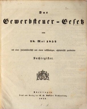 Das Gewerbsteuer-Gesetz vom 28. Mai 1852 mit einer Inhaltsübersicht u. einem vollständigen, alphabetisch geordneten Sachregister