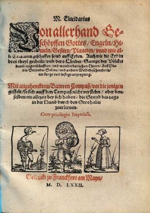 M. Elucidarius, von allerhandt Geschöpffen Gottes, den Engeln, den Himmeln, Gestirn, Planeten, und wie alle Creaturen geschaffen seynd auff Erden