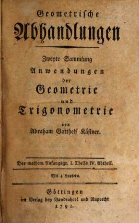 Anfangsgründe der Mathematik. 1,4, Geometrische Abhandlungen ; 2, Anwendungen der Geometrie und Trigonometri