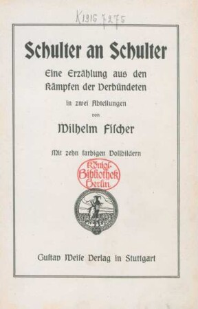 Schulter an Schulter : eine Erzählung aus den Kämpfen der Verbündeten in zwei Abteilungen ; mit zehn farbigen Vollbildern