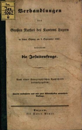 Verhandlungen des Grossen Rathes des Kantons Luzern in seiner Sitzung am 9. September 1842, betreffend die Jesuitenfrage : Nach einer stenographischen Nachricht herausgegeben