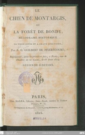 Le chien de Montargis, ou la forêt de Bondy : mélodrame historique en trois actes et à grand spectacle ; représenté, pour la première fois, à Paris, sur le Théâtre de la Gaîté, le 18 juin 1814