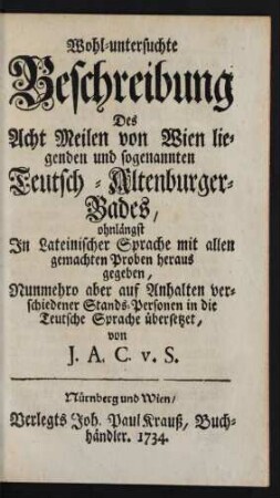 Wohl-untersuchte Beschreibung Des Acht Meilen von Wien liegenden und sogenannten Teutsch-Altenburger-Bades