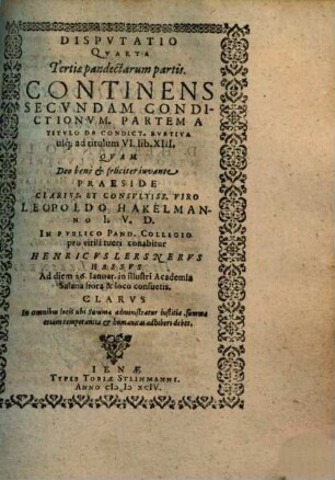 Disputatio Quarta Tertiae pandectarum partis Continens Secundam Condictionum Partem A Titulo De Condict. Furtiva usq[ue] ad titulum VI. lib. XIII