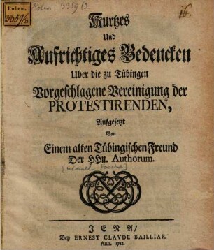 Kurtzes Und Aufrichtiges Bedencken Uber die zu Tübingen Vorgeschlagene Vereinigung der Protestirenden